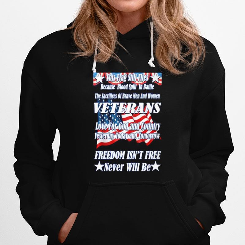 This Flag Still Flies Because Blood Spill In Battle Veterans Love For God And Country Freedom Isnt Free American Flag Hoodie