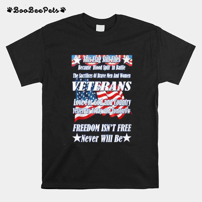This Flag Still Flies Because Blood Spill In Battle Veterans Love For God And Country Freedom Isnt Free American Flag T-Shirt