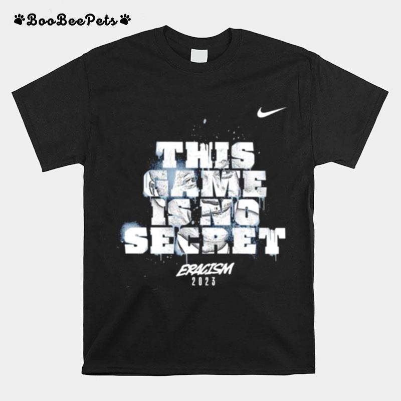 This Game Is No Secret Eracism 2023 Nike T-Shirt