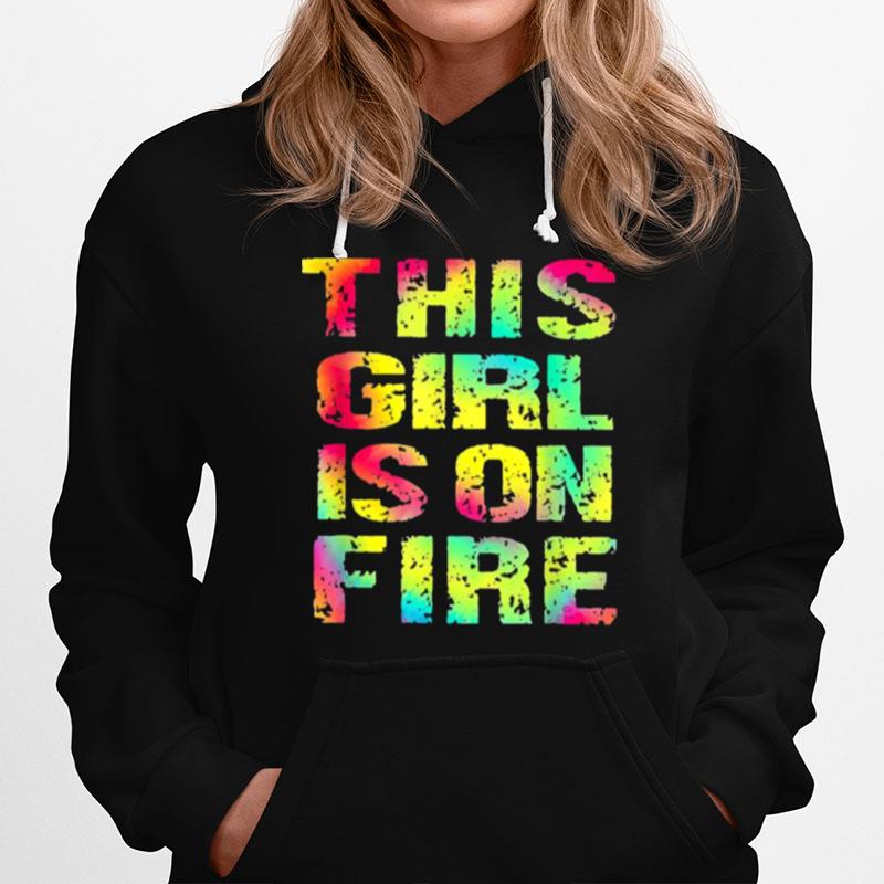 This Girl Is On Fire Colorfuls Hoodie