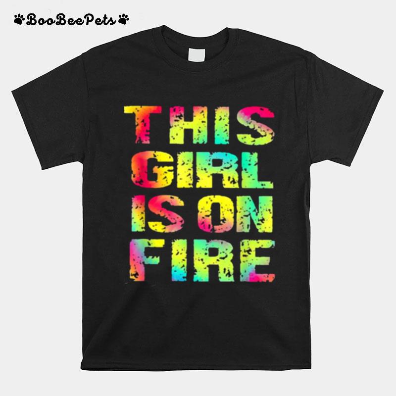 This Girl Is On Fire Colorfuls T-Shirt