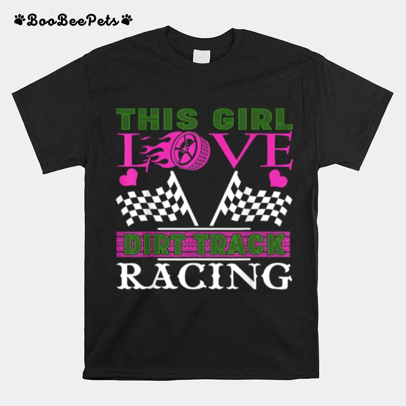 This Girl Loves Dirt Track Racing Racer T-Shirt