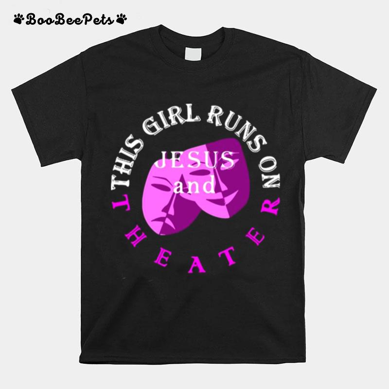 This Girl Runs On Jesus And Theater T-Shirt