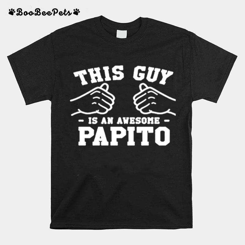 This Guy Is An Awesome Papito T-Shirt