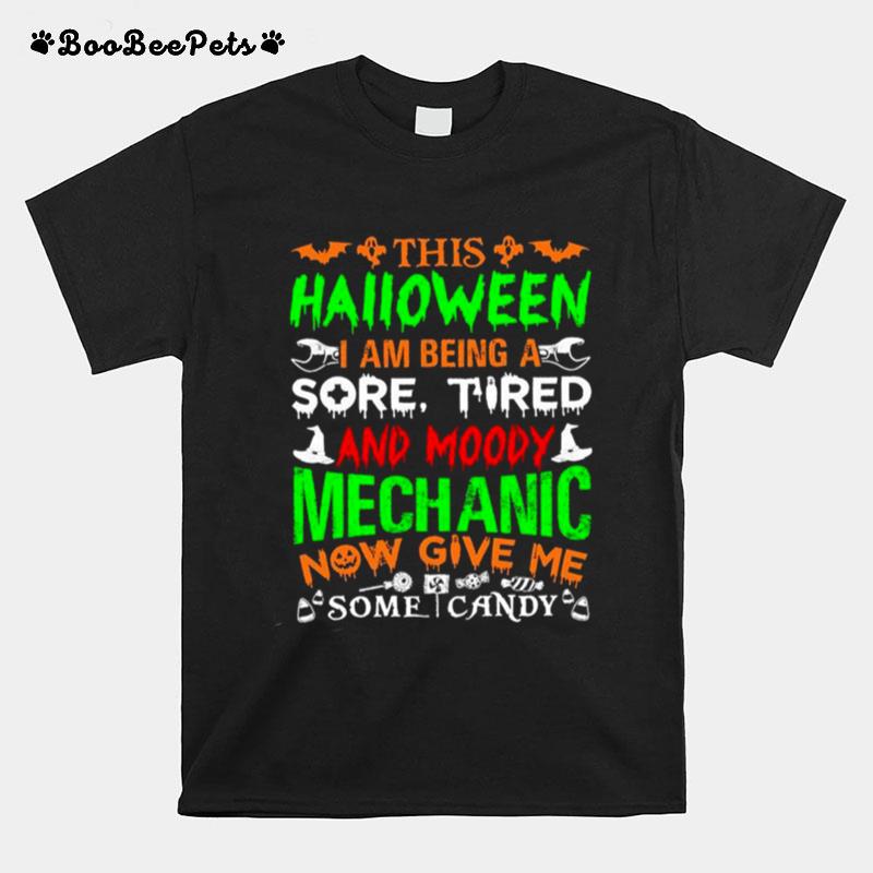 This Halloween I Am Being A Sore Tired And Moody Mechanic New Give Me Some Candy T-Shirt