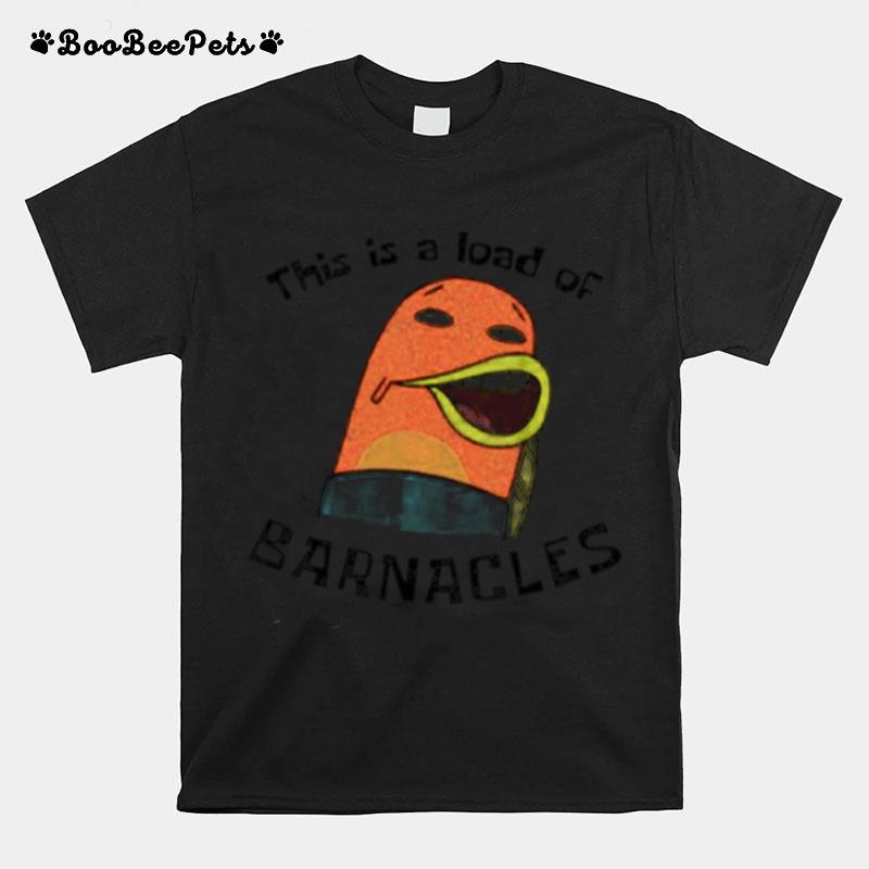 This Is A Load Of Barnacles T-Shirt