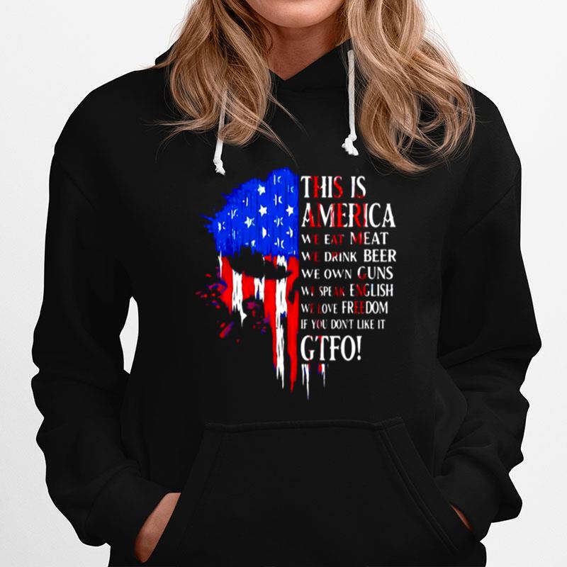 This Is America We Eat Meat We Drink Beer We Own Guns We Speak English We Love Freedom If You Dont Like It Gtfo Hoodie