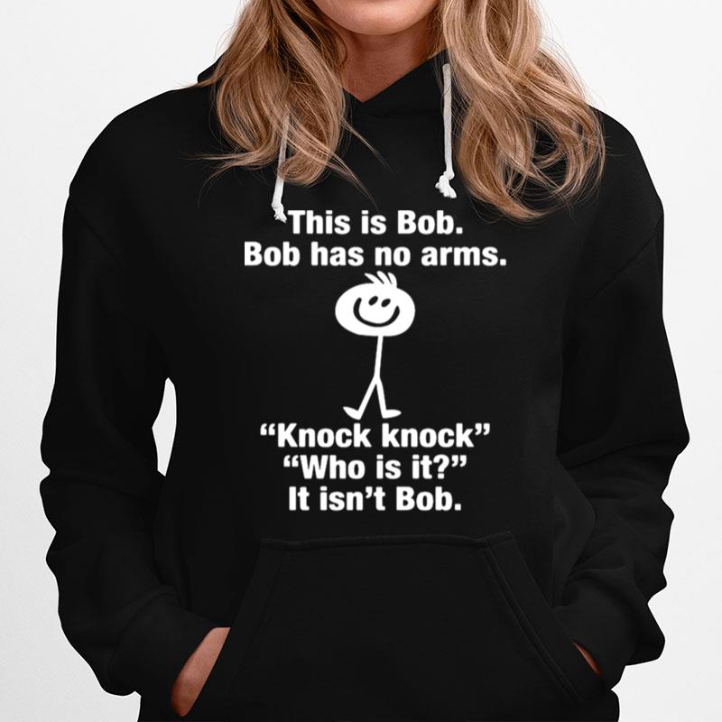This Is Bob Bob Has No Arms Knock Knock Hoodie