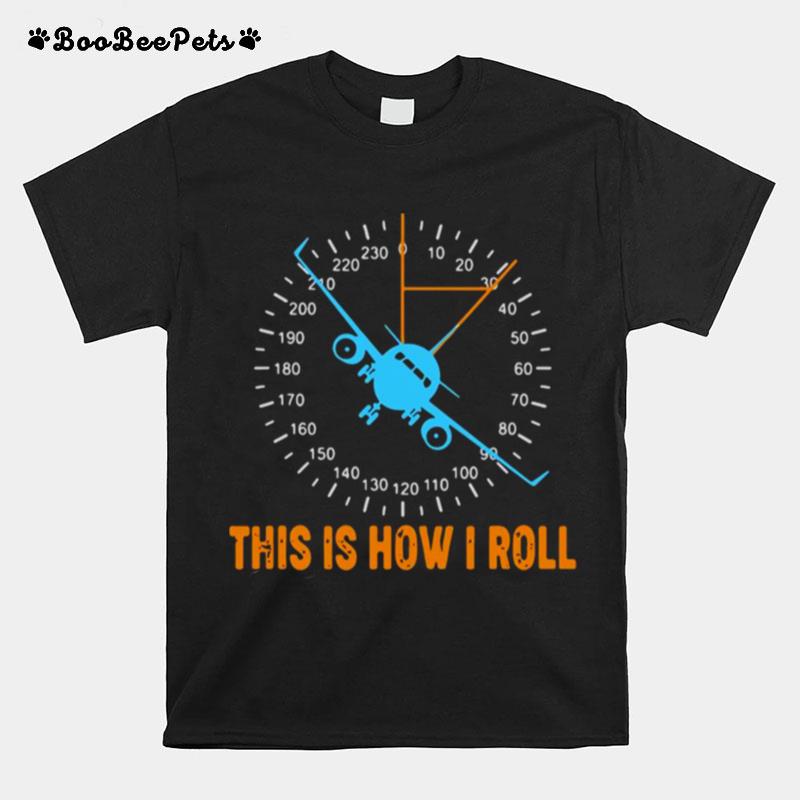 This Is How I Roll Airplane Pilot Aviation T-Shirt