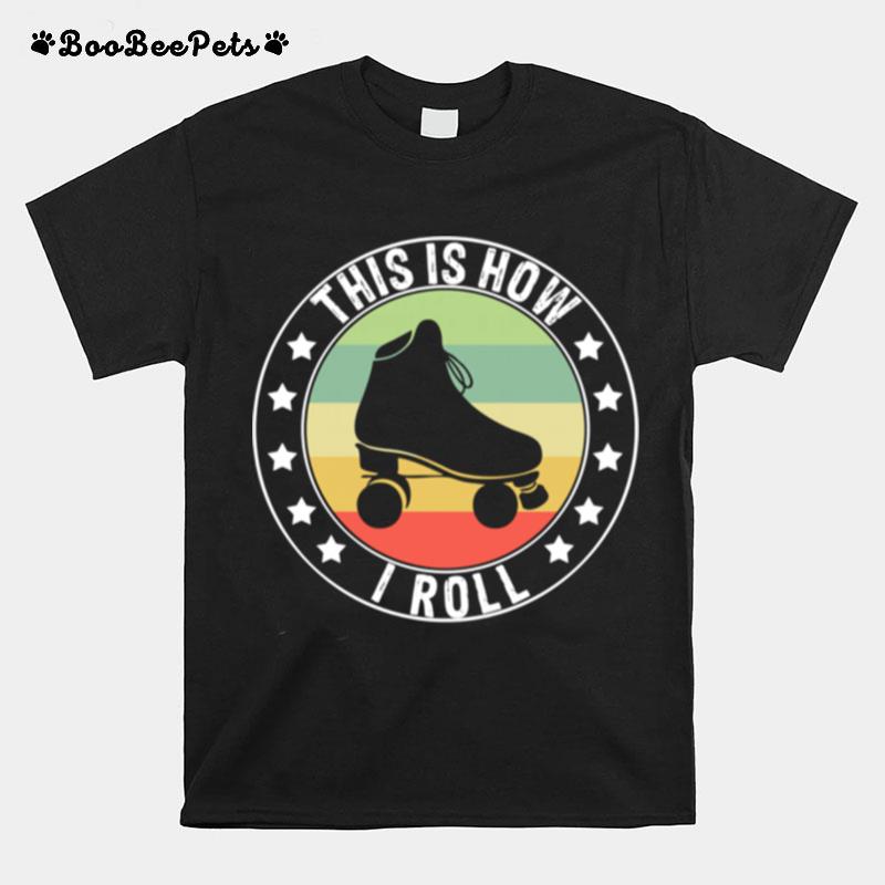 This Is How I Roll Vintage Retro Rollschuhe 70Er Jahre T-Shirt