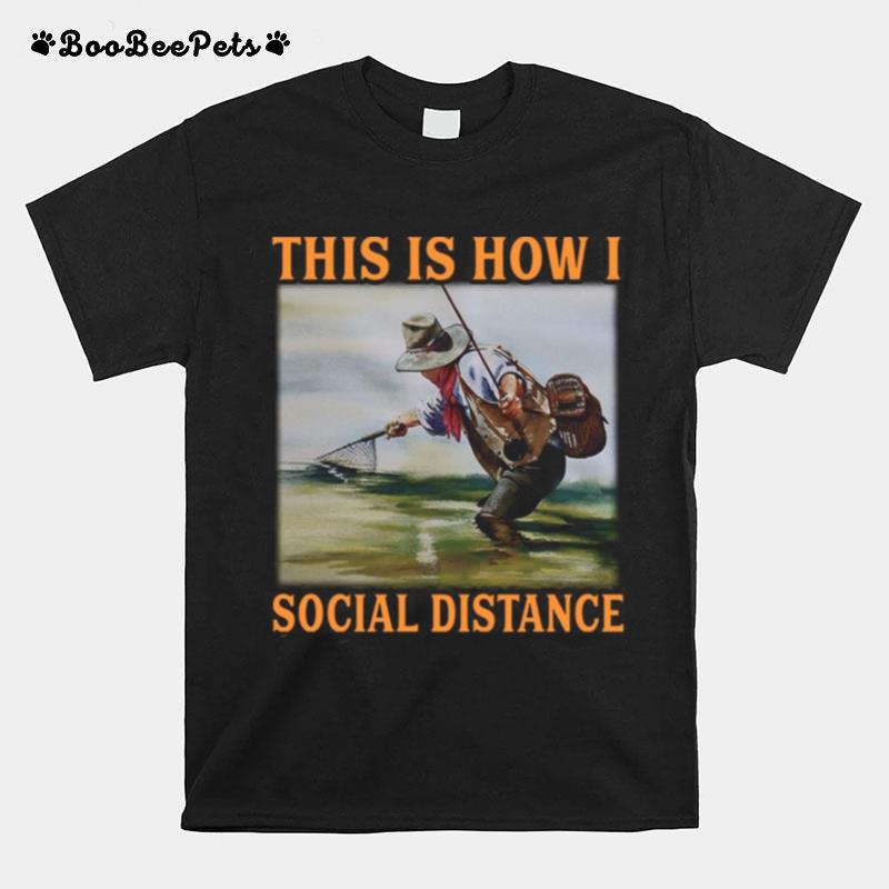 This Is How I Social Distance Fishing T-Shirt