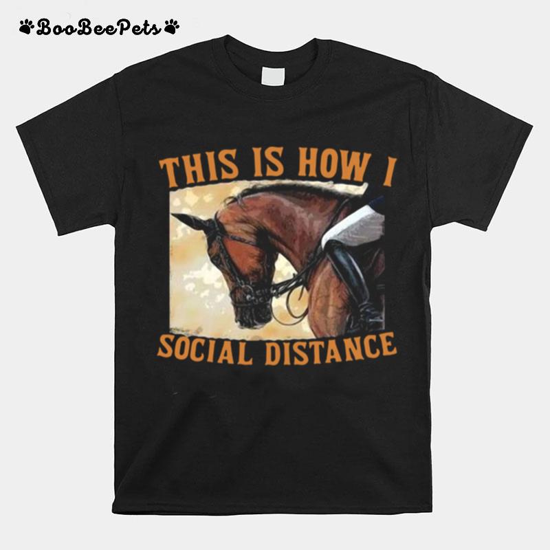 This Is How I Social Distance Ride Horse T-Shirt