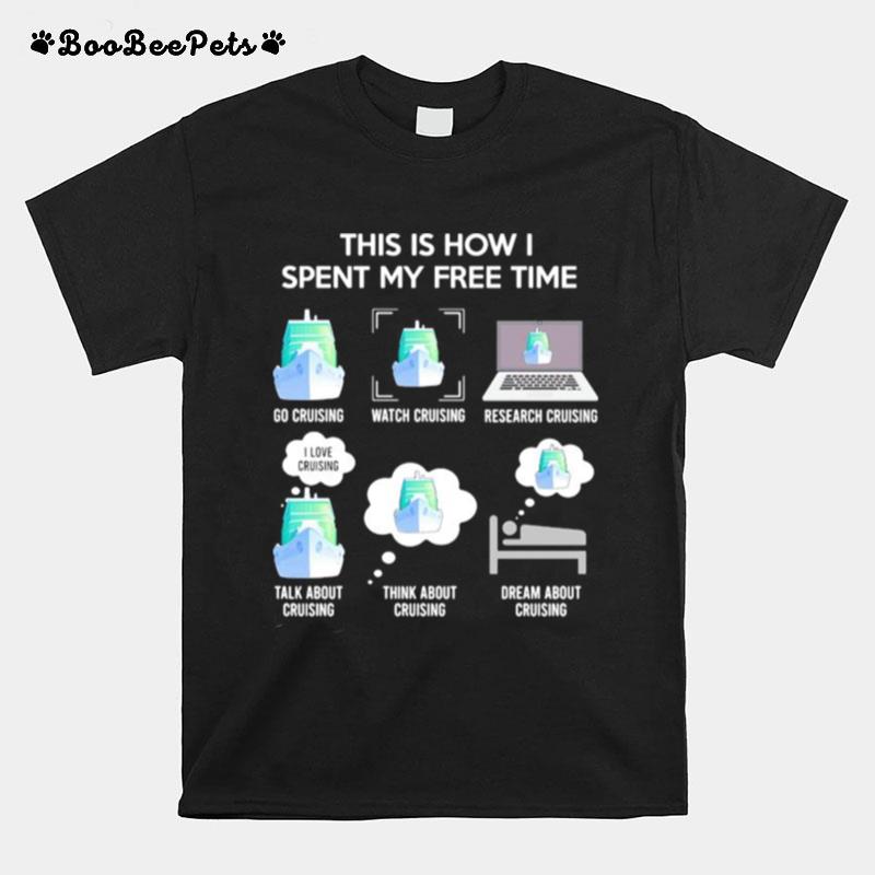 This Is How I Spent My Free Time Go Cruising Watch Cruising Activity T-Shirt