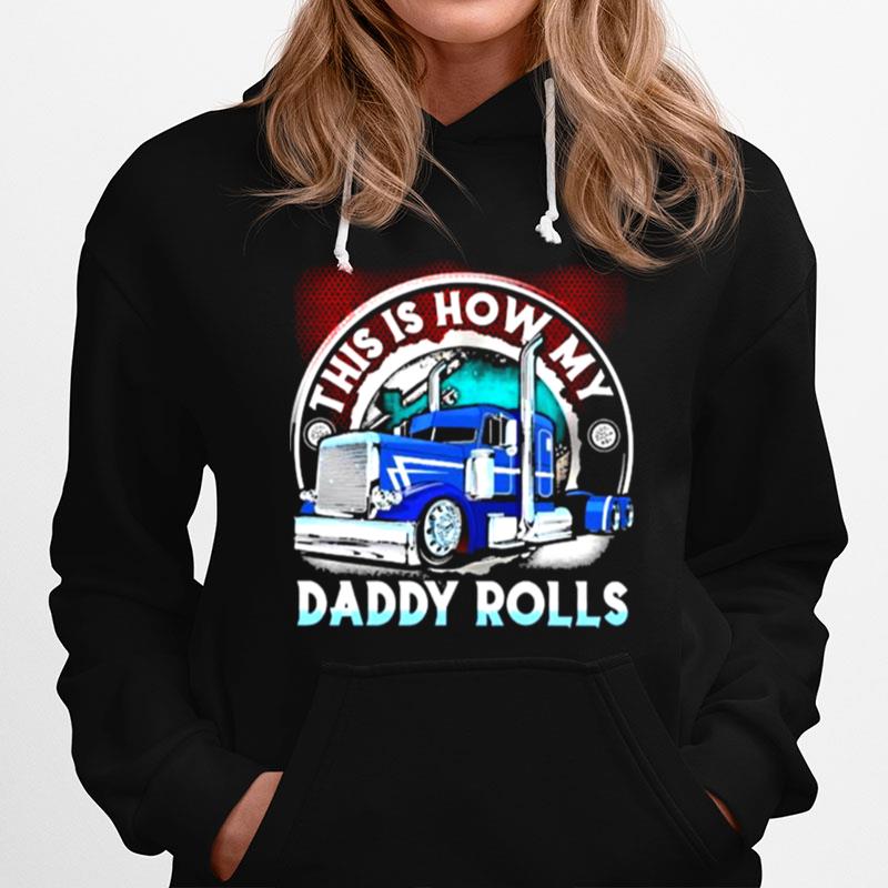This Is How My Daddy Rolls Truck Shit Hoodie