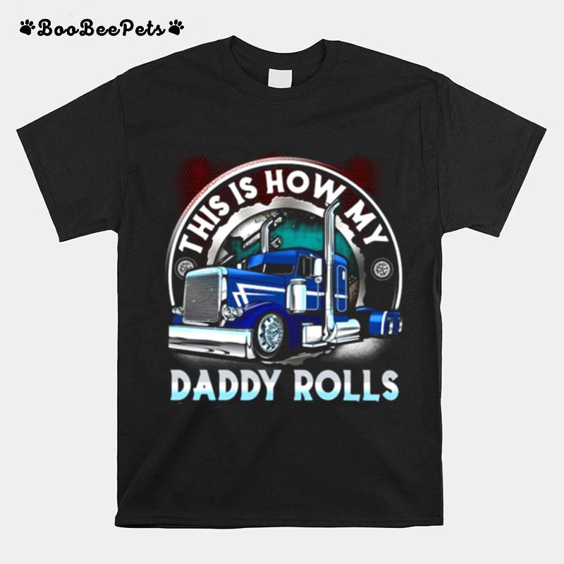 This Is How My Daddy Rolls Truck T-Shirt