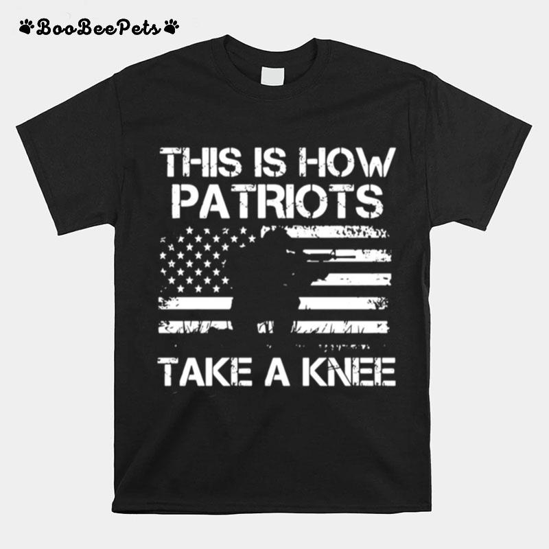 This Is How Patriots Take A Knee America Flag T-Shirt