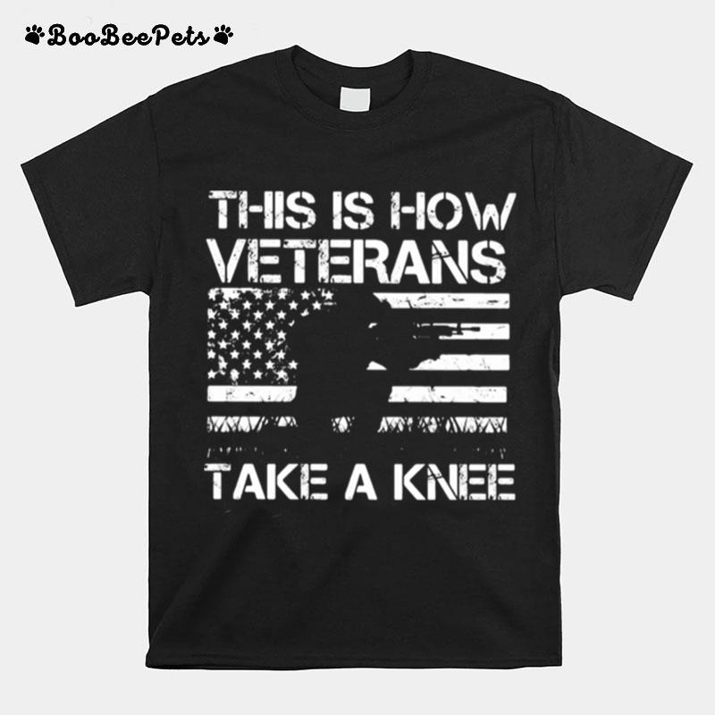 This Is How Veterans Take A Knee T-Shirt