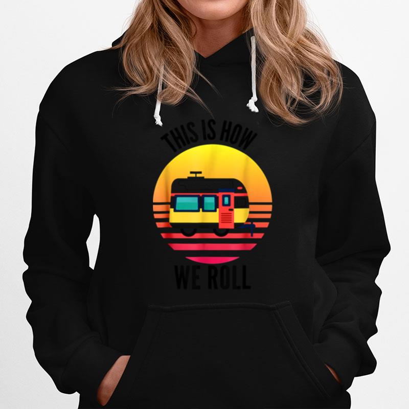 This Is How We Ro.L.L Camping Travel Trailer Rv Hoodie