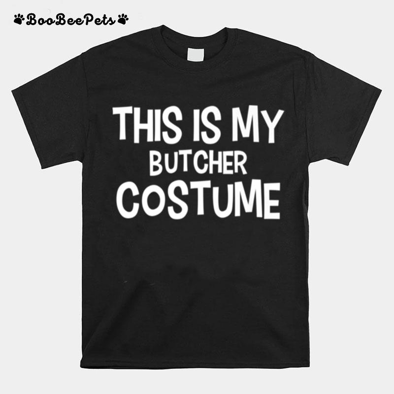 This Is My Butcher Costume T-Shirt