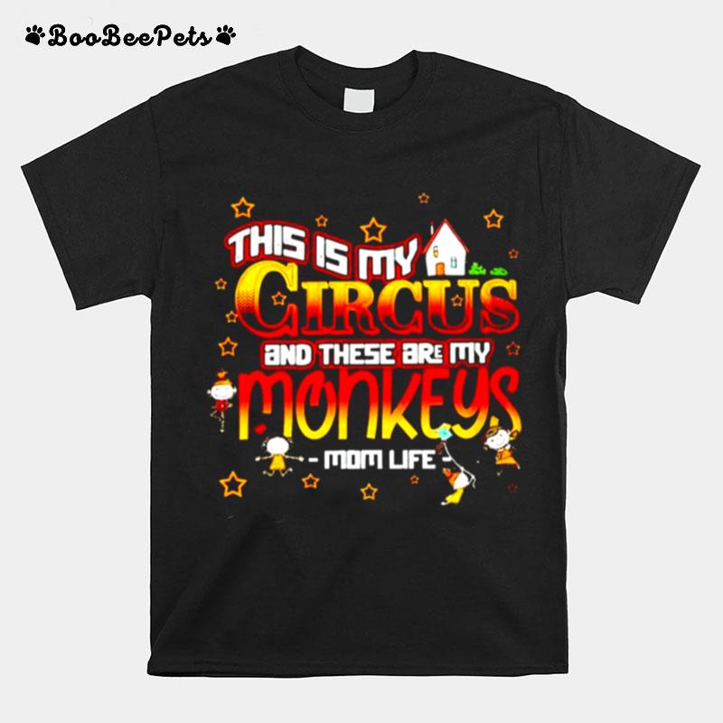 This Is My Circus And These Are My Monkeys Mom Life T-Shirt