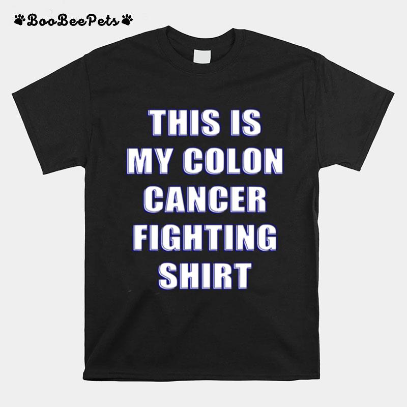 This Is My Colon Cancer Fighting T-Shirt