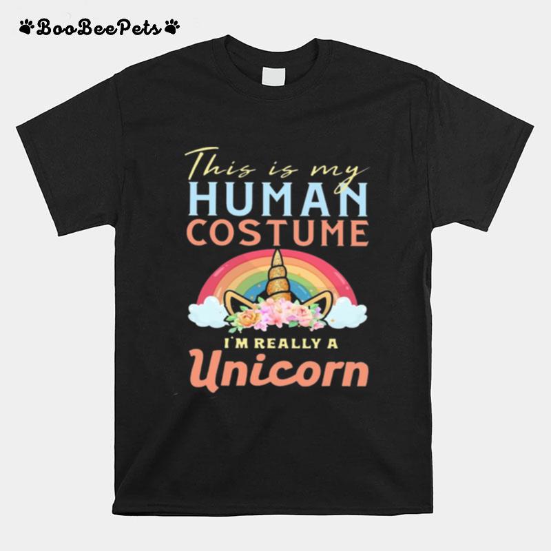 This Is My Human Costume I%E2%80%99M Really A Unicorn T-Shirt