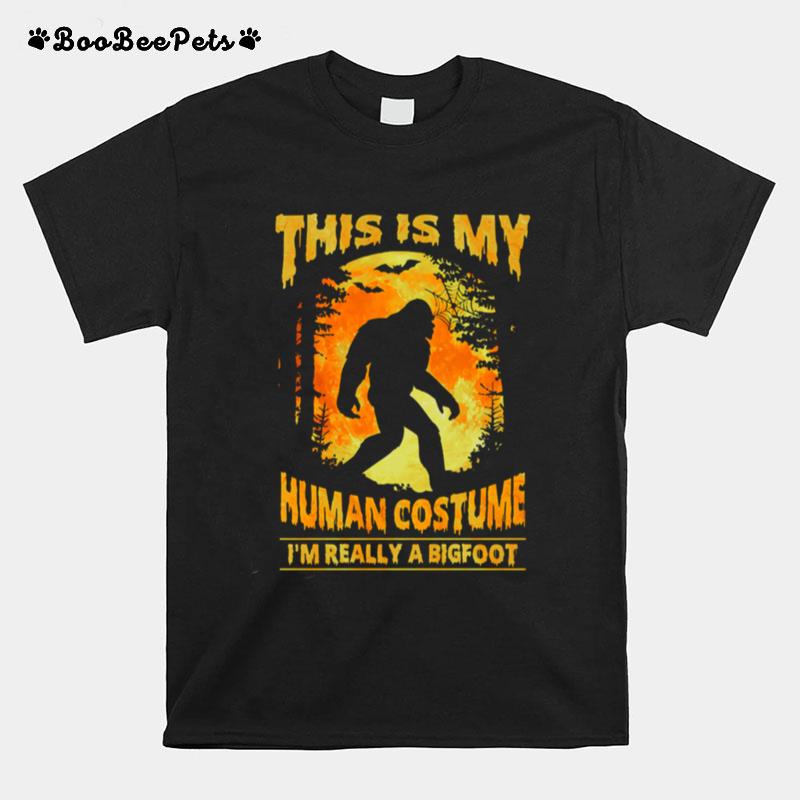 This Is My Human Costume Im Really A Bigfoot Halloween T-Shirt