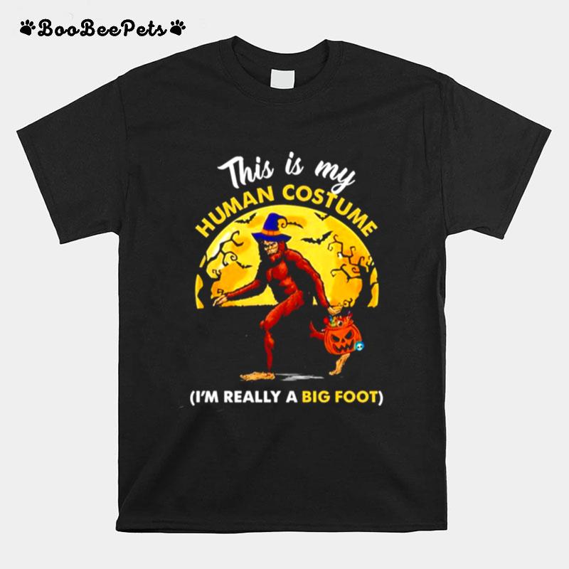 This Is My Human Costume Im Really A Bigfoot T-Shirt