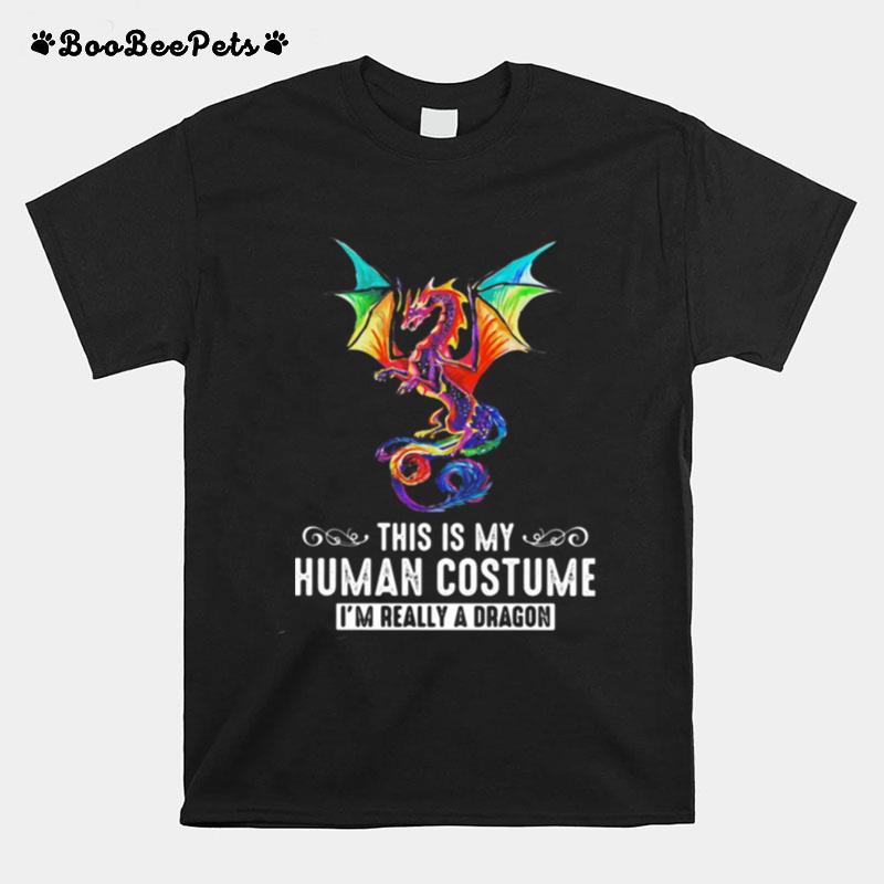 This Is My Human Costume Im Really A Dragon T-Shirt