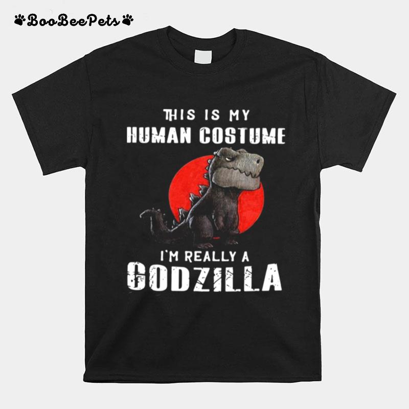 This Is My Human Costume Im Really A Godzilla T-Shirt