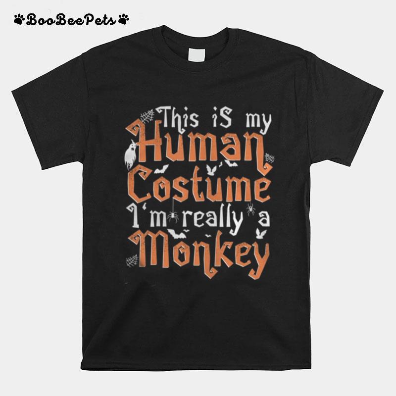 This Is My Human Costume Im Really A Monkey T-Shirt