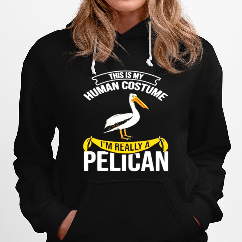 This Is My Human Costume Im Really A Pelican Hoodie