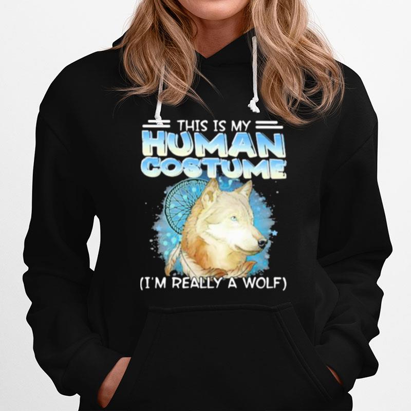 This Is My Human Costume Im Really A Wolf Hoodie