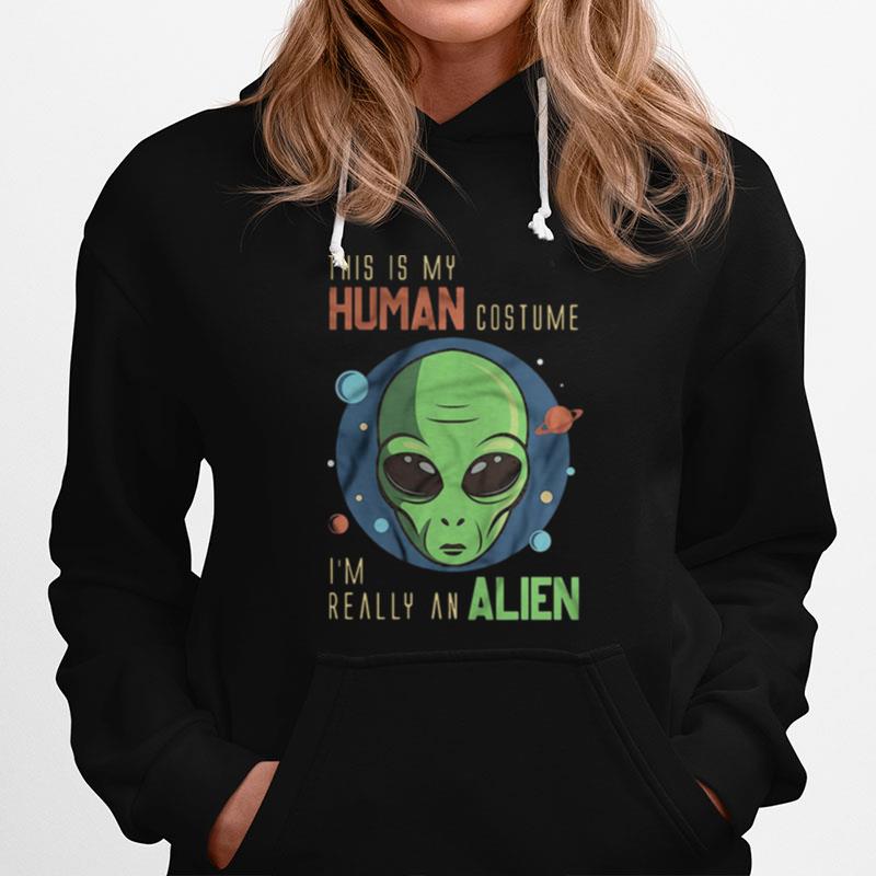 This Is My Human Costume Im Really An Alien Hoodie