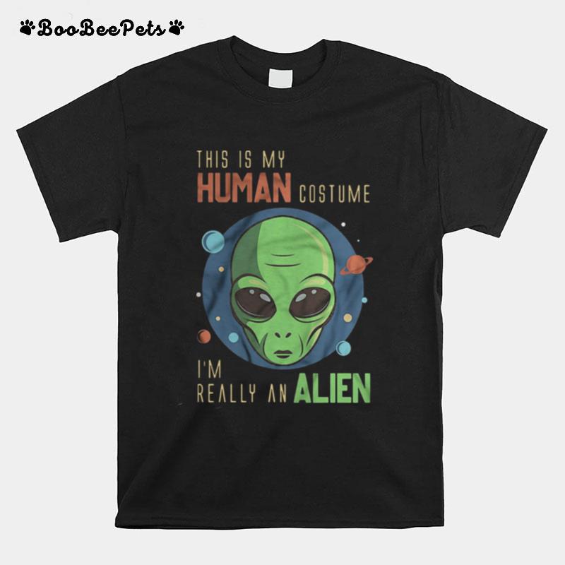 This Is My Human Costume Im Really An Alien T-Shirt