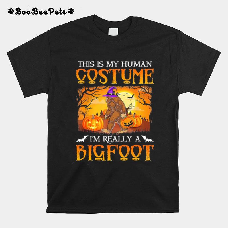 This Is My Human Costume Im Really Bigfoot Halloween T-Shirt