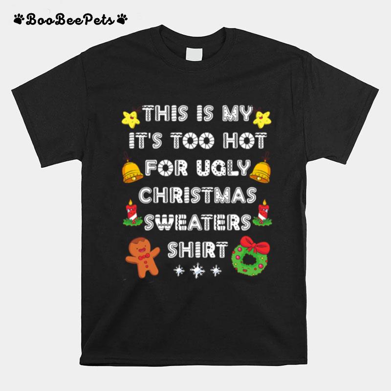 This Is My Its Too Hot For Ugly Christmas Sweaters Xmas T-Shirt