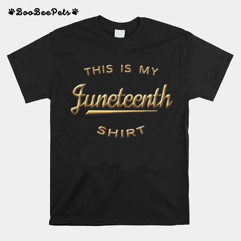 This Is My Juneteenth June 19Th 1865 Black Freedom T-Shirt