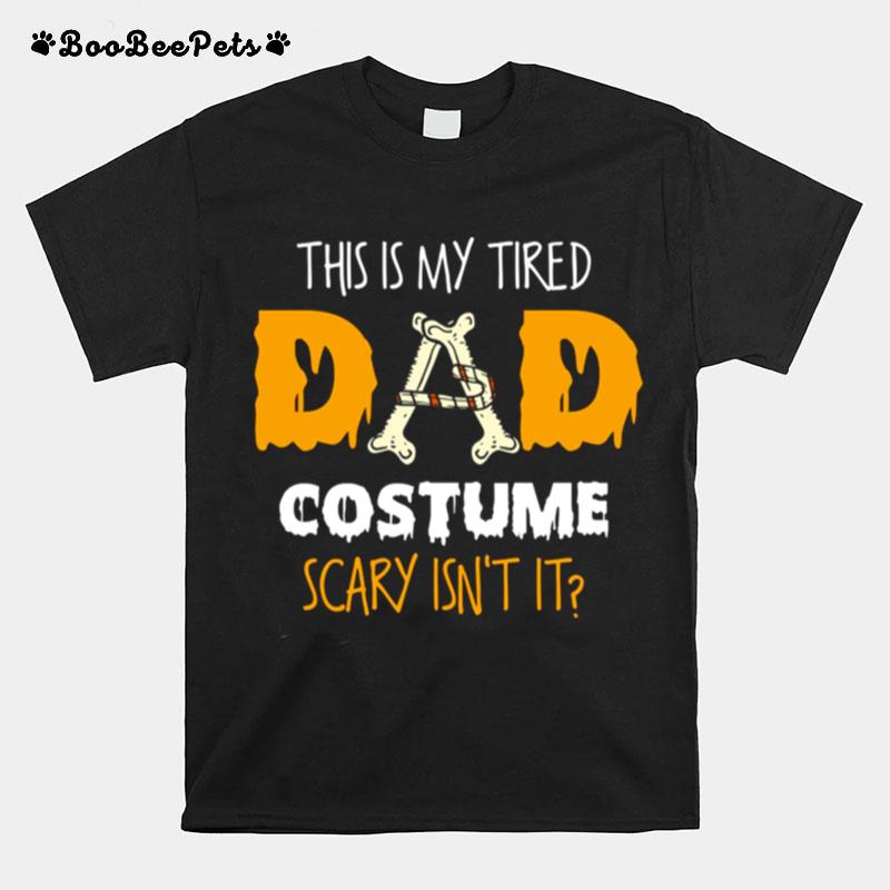 This Is My Tired Dad Costume Scary Isnt It Halloween Single Dads T-Shirt