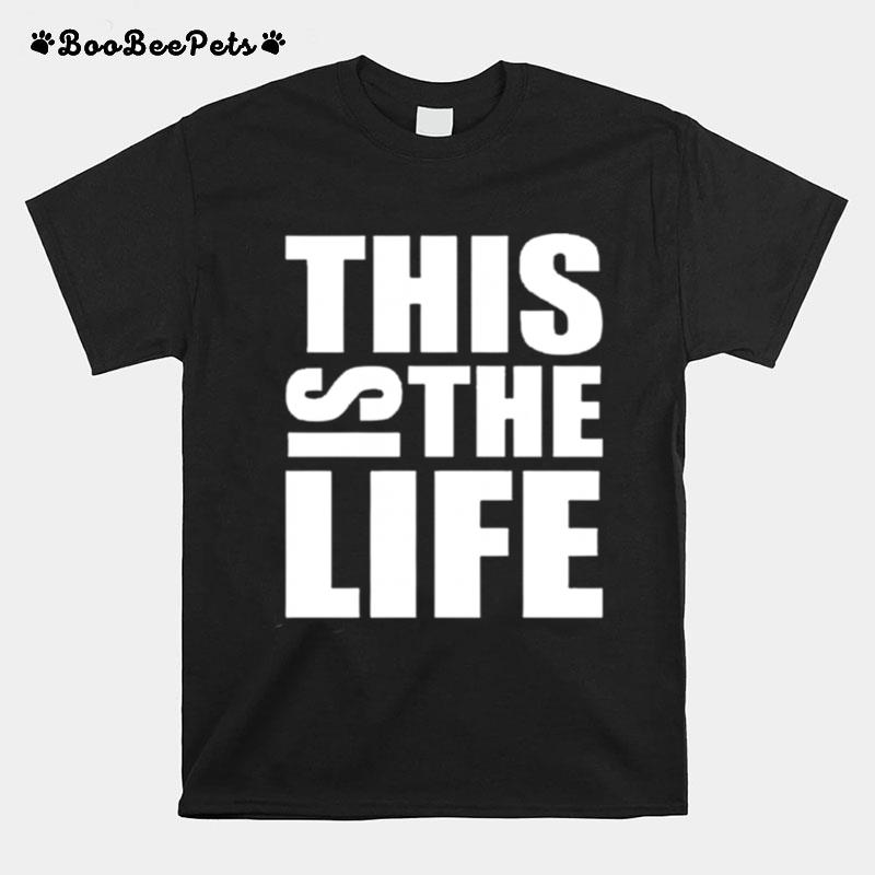 This Is The Life T-Shirt