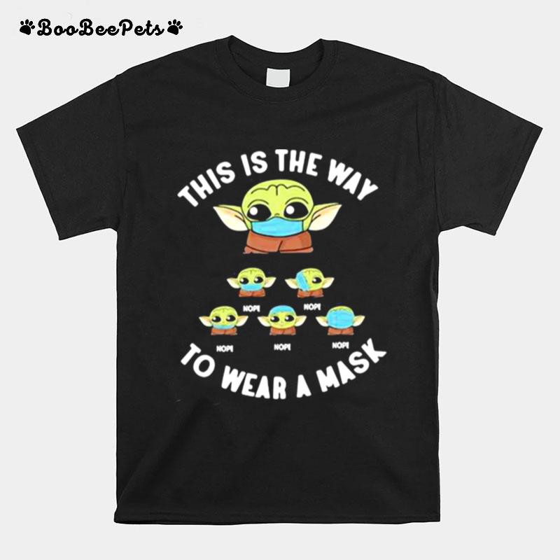This Is The Way To Wear A Baby Yoda Mask Covid 19 T-Shirt