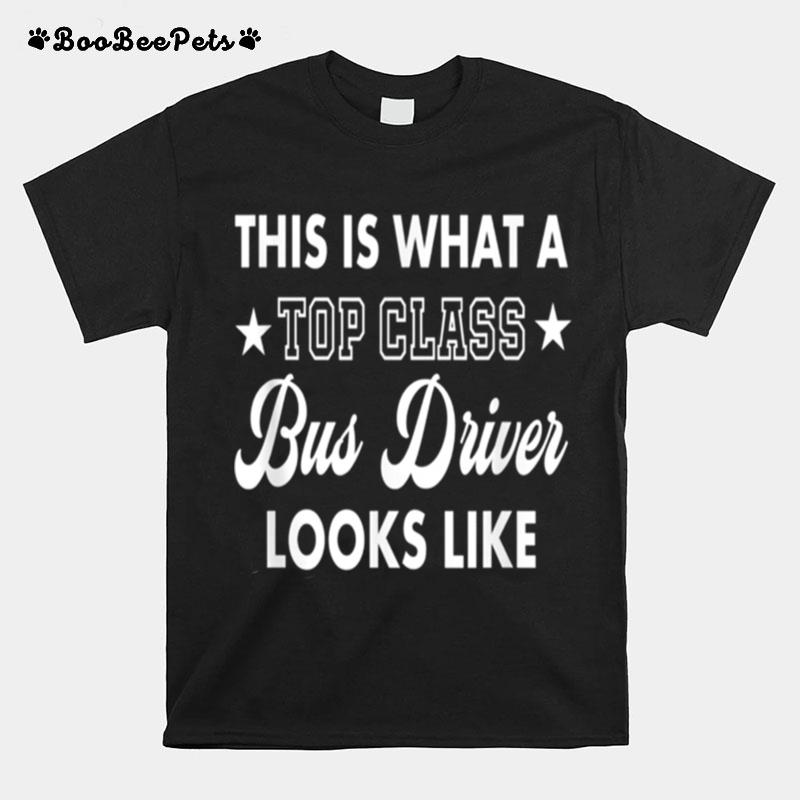 This Is What A Top Class Bus Driver Looks Like T-Shirt