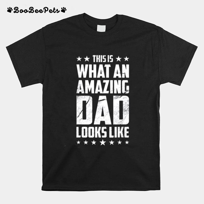 This Is What An Amazing Dad Looks Like T-Shirt