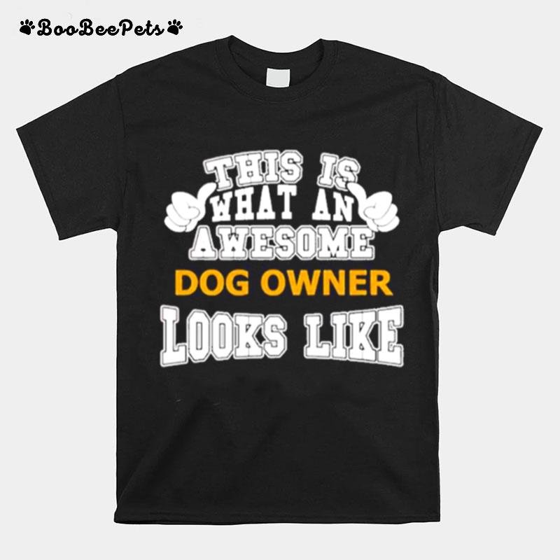 This Is What An Awesome Dog Owner Looks Like T-Shirt