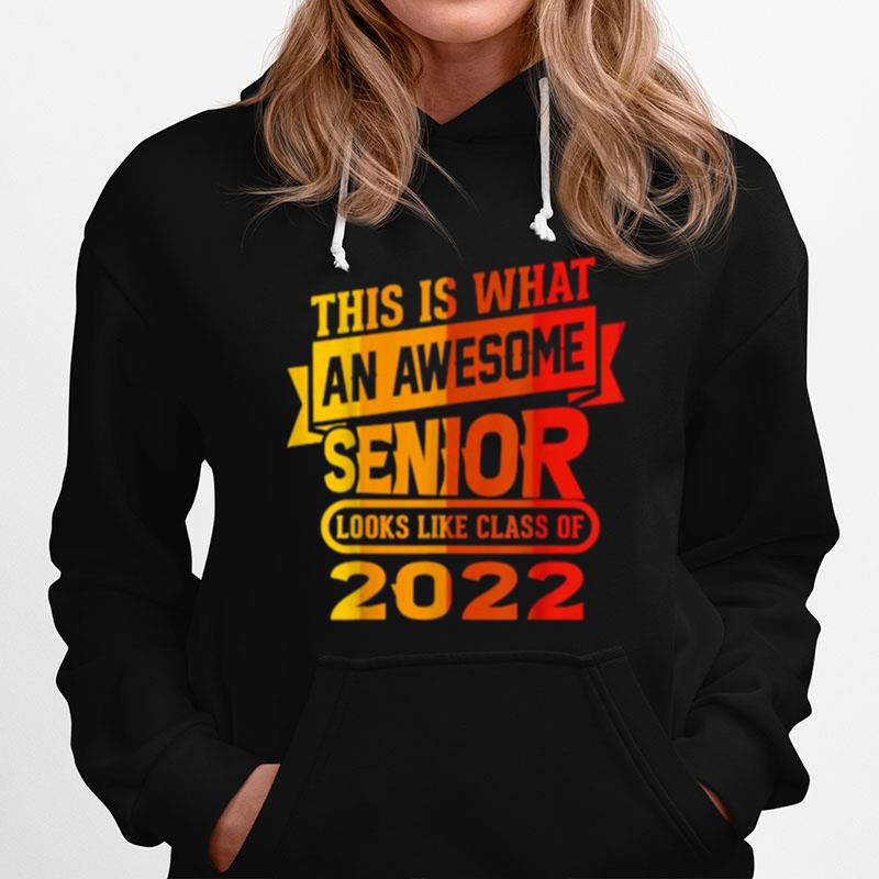 This Is What An Awesome Senior Looks Like Class Of 2022 Hoodie