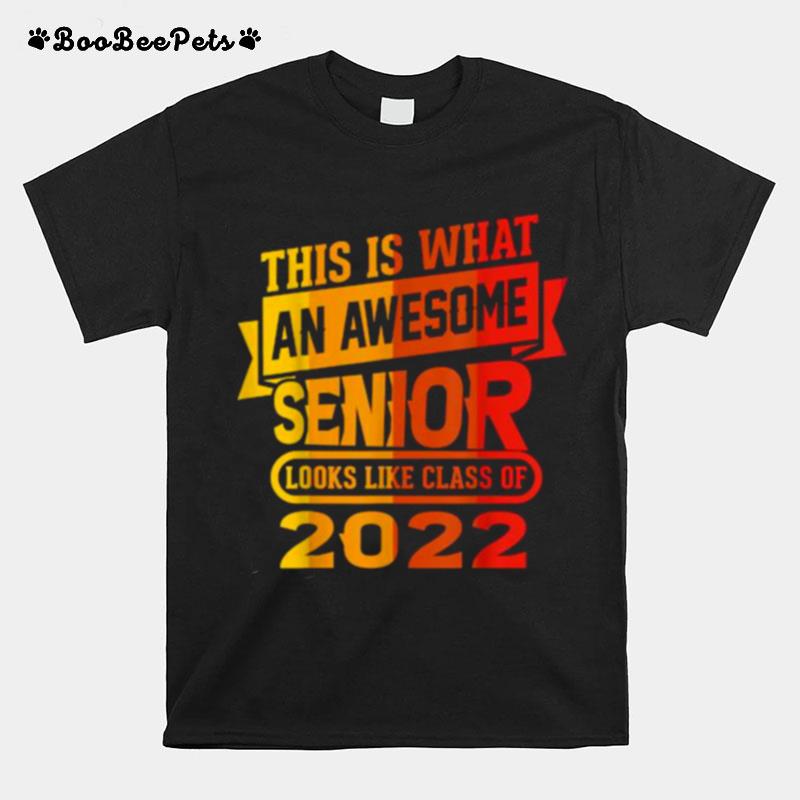 This Is What An Awesome Senior Looks Like Class Of 2022 T-Shirt