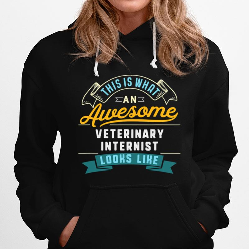 This Is What An Awesome Veterinary Internist Looks Like Job Occupation Hoodie