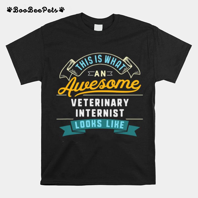 This Is What An Awesome Veterinary Internist Looks Like Job Occupation T-Shirt