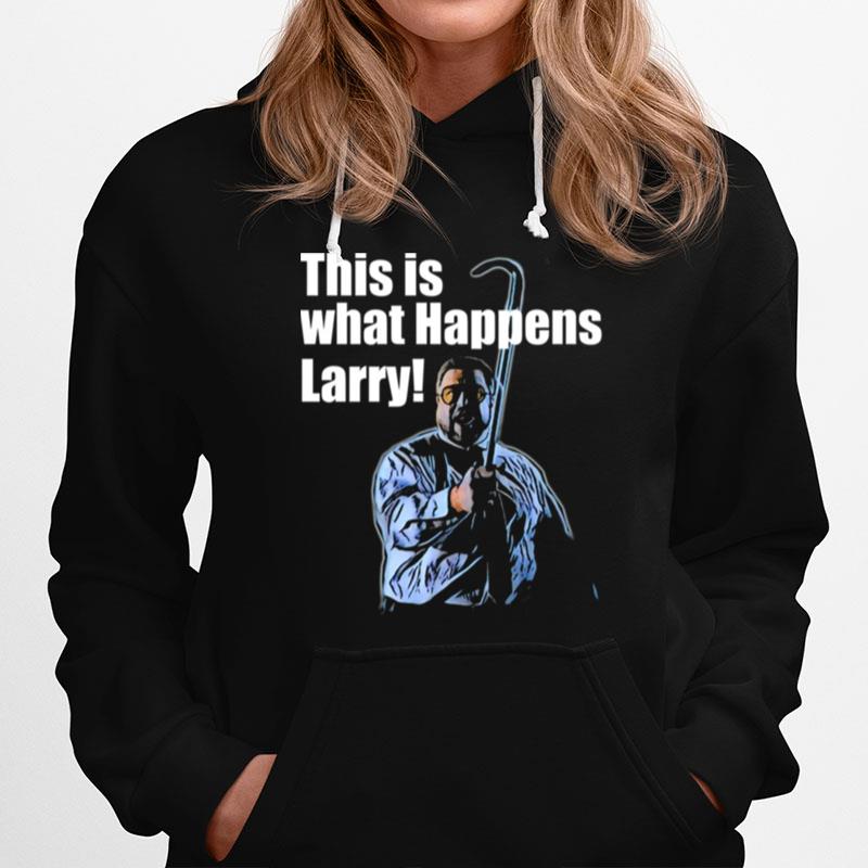 This Is What Happens Larry Meme The Big Lebowski Hoodie