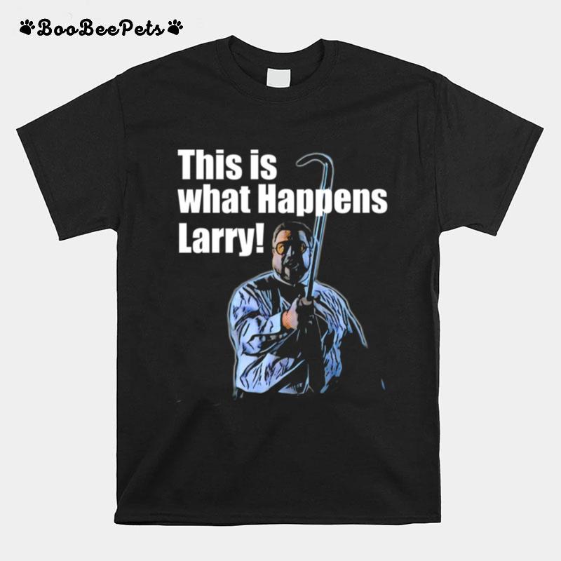 This Is What Happens Larry Meme The Big Lebowski T-Shirt